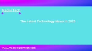 The Latest technology news in 2023