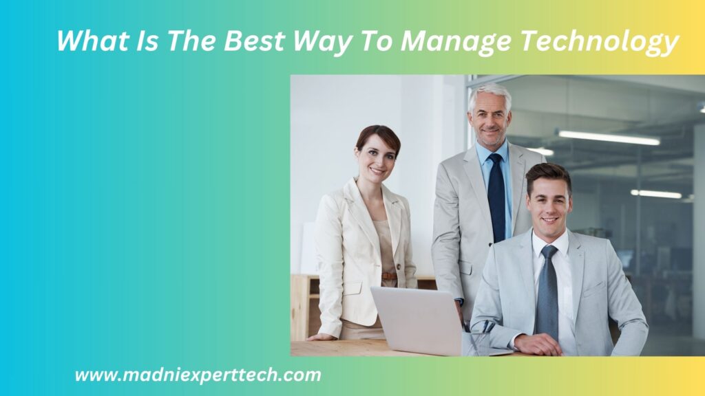 What Is The Best Way To Manage Technology